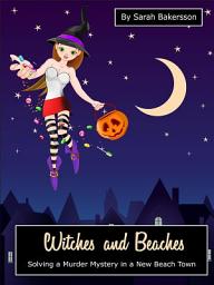 Icon image Witches and Beaches: Solving a Murder Mystery in a New Beach Town