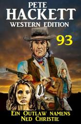 Icon image Ein Outlaw namens Ned Christie: Pete Hackett Western Edition 93