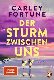 Icon image Der Sturm zwischen uns: Roman - Our Perfect Storm. Sommerlich, mitreißend, unwiderstehlich - die neueste Summer-Romance von Carley Fortune (»Fünf Sommer mit dir«)