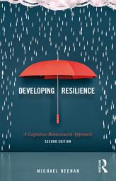 Icon image Developing Resilience: A Cognitive-Behavioural Approach, Edition 2