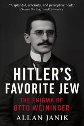 Icon image Hitler's Favorite Jew: The Enigma of Otto Weininger