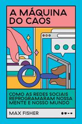 Icon image A máquina do caos: Como as redes sociais reprogramaram nossa mente e nosso mundo