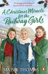 Icon image A Christmas Miracle for the Railway Girls: The festive, feel-good and romantic historical fiction book (The Railway Girls Series, 6)