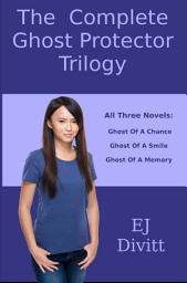 Icon image The Complete Ghost Protector Trilogy: All Three Novels Of The Ghost Protector Trilogy