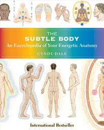 Icon image The Subtle Body: An Encyclopedia of Your Energetic Anatomy
