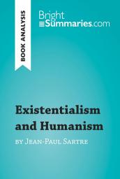 Icon image Existentialism and Humanism by Jean-Paul Sartre (Book Analysis): Detailed Summary, Analysis and Reading Guide