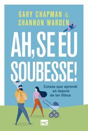 Icon image Ah, se eu soubesse!: Coisas que aprendi só depois de ter filhos