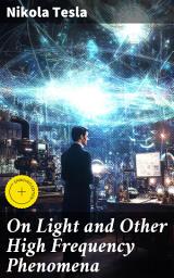 Icon image On Light and Other High Frequency Phenomena: Enriched edition. Unveiling the Mysteries of High Frequency Light Waves
