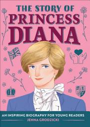 Icon image The Story of Princess Diana: An Inspiring Biography for Young Readers