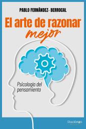 Icon image El arte de razonar mejor: Psicología del pensamiento