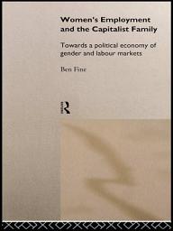 Icon image Women's Employment and the Capitalist Family: Towards a Political Economy of Gender and Labour Markets