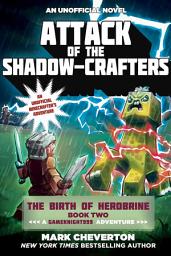 Icon image Attack of the Shadow-Crafters: The Birth of Herobrine Book Two: A Gameknight999 Adventure: An Unofficial Minecrafters Adventure