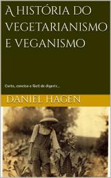 Icon image A história do vegetarianismo e veganismo.: Curto, conciso e fácil de digerir...