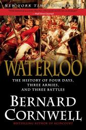Icon image Waterloo: The History of Four Days, Three Armies, and Three Battles