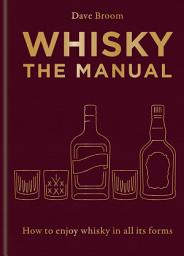 Icon image Whisky: The Manual: A no-nonsense guide to enjoying whisky in all its forms