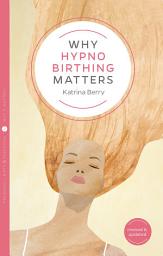 Icon image Why Hypnobirthing Matters: (revised and updated)