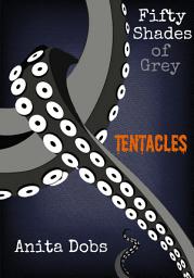 Icon image Fifty Shades of Grey Tentacles - 1: Tentacle Monster Erotica