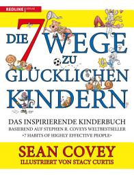 Icon image Die 7 Wege zu glücklichen Kindern: Das inspirierende Kinderbuch