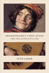 Icon image Shakespeare's Lyric Stage: Myth, Music, and Poetry in the Last Plays