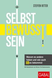 Icon image Selbstbewusstsein: Warum es andere haben und wie auch du es bekommst