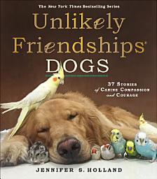 Icon image Unlikely Friendships: Dogs: 37 Stories of Canine Compassion and Courage