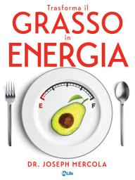 Icon image Trasforma il grasso in energia. Dieta chetogenica per combattere il cancro, potenziare il cervello e vivere oltre 100 anni.