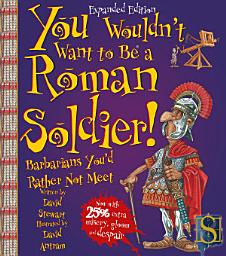 Icon image You Wouldn't Want to Be a Roman Soldier!