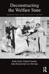Icon image Deconstructing the Welfare State: Managing Healthcare in the Age of Reform