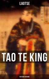 Icon image Tao Te King (Deutsche Ausgabe): Das Buch vom Sinn und Leben: Daodejing - Die Gründungsschrift des Daoismus (Aus der Serie Chinesische Weisheiten)