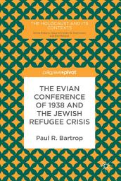 Icon image The Evian Conference of 1938 and the Jewish Refugee Crisis