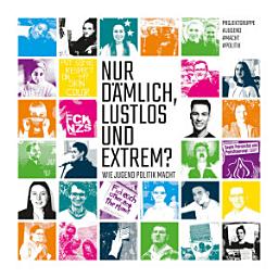 Icon image Nur dämlich, lustlos und extrem?: Wie Jugend Politik macht
