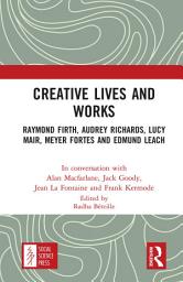 Icon image Creative Lives and Works: Raymond Firth, Audrey Richards, Lucy Mair, Meyer Fortes and Edmund Leach
