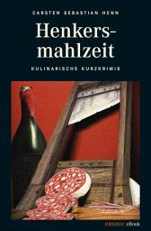 Icon image Henkersmahlzeit: Kulinarische Kurzkrimis