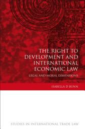Icon image The Right to Development and International Economic Law: Legal and Moral Dimensions