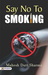 Icon image Say No To Smoking: Bestseller Book by Mahesh Dutt Sharma: Say no to smoking