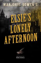 Icon image Marjorie Bowen's Elsie’s Lonely Afternoon