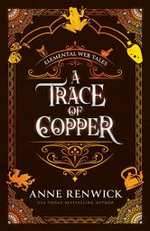 Icon image A Trace of Copper: A Sexy Second-Chance Historical Fantasy Romance: Elemental Web Tales Series, Book One