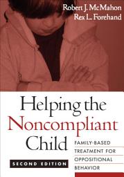 Icon image Helping the Noncompliant Child: Family-Based Treatment for Oppositional Behavior, Edition 2