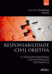 Icon image Responsabilidade civil objetiva: Da fragmentariedade à reconstrução sistêmica