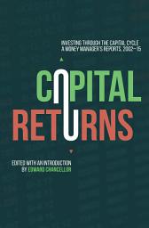 Icon image Capital Returns: Investing Through the Capital Cycle: A Money Manager’s Reports 2002-15