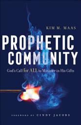 Icon image Prophetic Community: God's Call for All to Minister in His Gifts