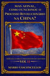 Icon image MAS AFINAL, COMO FUNCIONOU O PROCESSO REVOLUCIONÁRIO NA CHINA?