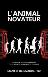 Icon image L'Animal Novateur: Décryptage du Code Caché dans Toute Innovation Naturelle et Humaine