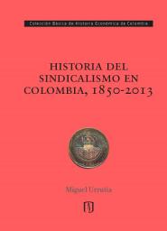Icon image Historia del sindicalismo en Colombia, 1850-2013