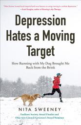 Icon image Depression Hates a Moving Target: How Running With My Dog Brought Me Back From the Brink