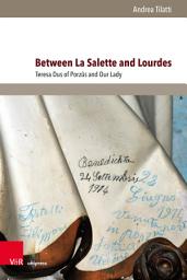 Icon image Between La Salette and Lourdes: Teresa Dus of Porzûs and Our Lady