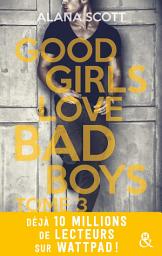 Icon image Good Girls Love Bad Boys - Tome 3: le succès New Adult sur Wattpad enfin en papier !
