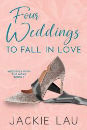 Icon image Four Weddings to Fall in Love: A Steamy Romance