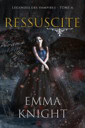 Icon image Ressuscité (tome 6 des Légendes des vampires)