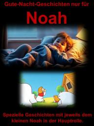 Icon image Gute-Nacht-Geschichten nur für Noah: Dieses liebevoll gestaltete eBook enthält einzigartige Gute-Nacht-Geschichten, die speziell für Noah geschrieben wurden.
